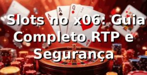 ⭐ Slots no x06: Guia Completo RTP e Segurança