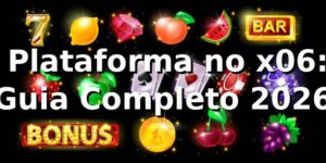 ⭐ Plataforma no x06: Guia Completo 2026