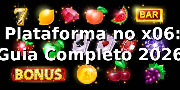 ⭐ Plataforma no x06: Guia Completo 2026 1 ⭐ Plataforma no x06: Guia Completo 2026